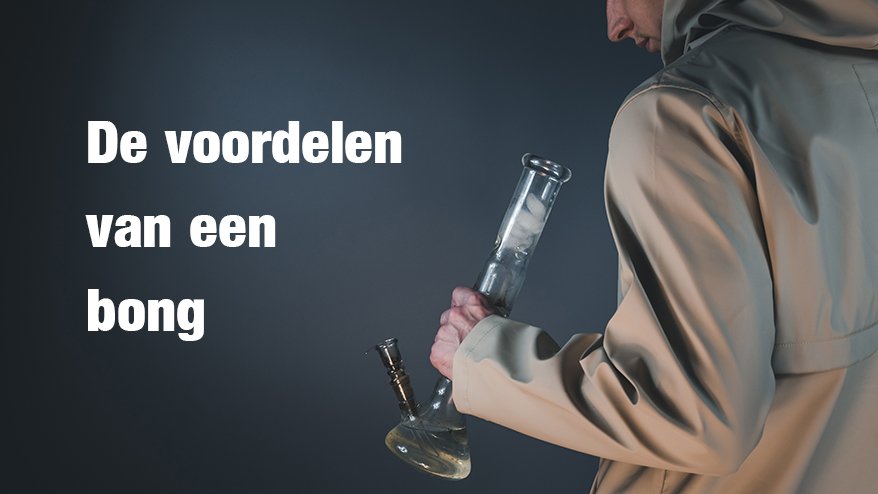 Wat zijn de voordelen van een bong?